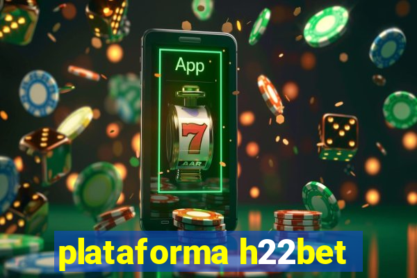 plataforma h22bet